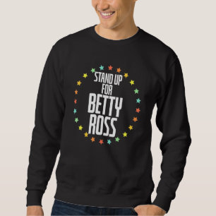Cool Stand Up For Betty Ross American Flag History Sweatshirt