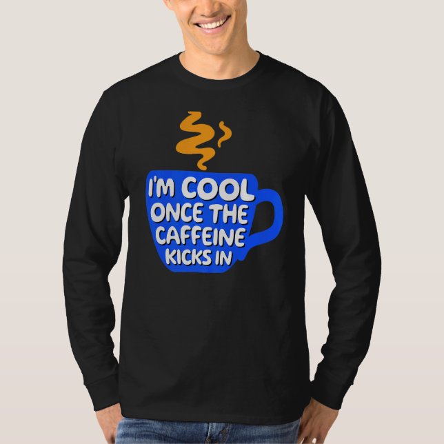 Cool Statement Caffeine Coffee  Cup Drinker T-Shirt (Front)