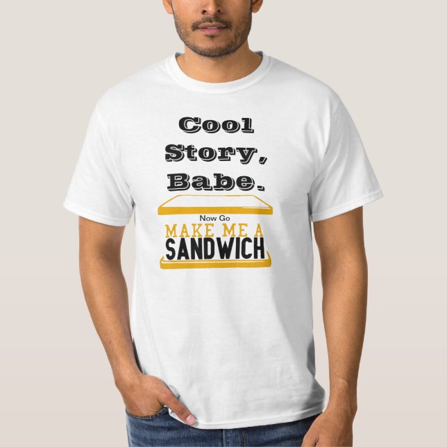 Cool Story Babe, Make me a Sandwich  Tee Shirt (Front)