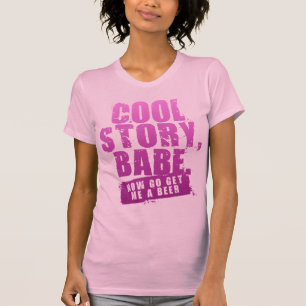 COOL STORY BABE NOW GO GET ME A BEER T-Shirt