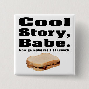 Cool story babe now go make me a sandwich 15 cm square badge