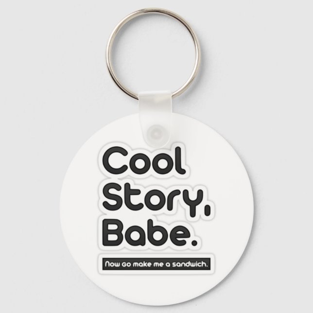 Cool Story Babe, Now Go Make Me a Sandwich Key Ring (Front)