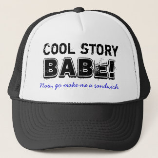 Cool story babe, sandwich trucker hat