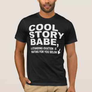 COOL STORY BABE, STANDING OVATION T-Shirt