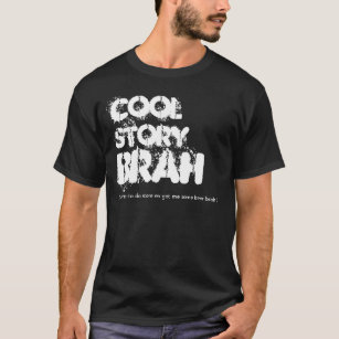 Cool story brah. T-Shirt