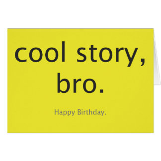 Cool story, bro.