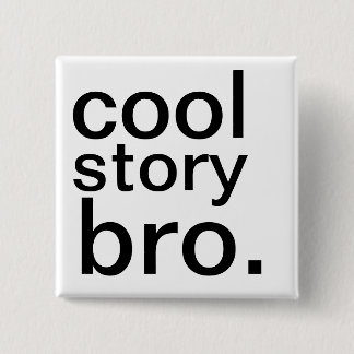 cool story bro. 15 cm square badge
