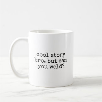 Cool Story Bro Can You Weld Funny Welder Welding Coffee Mug