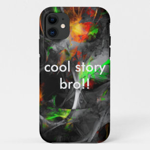 cool story bro!! iPhone 11 case