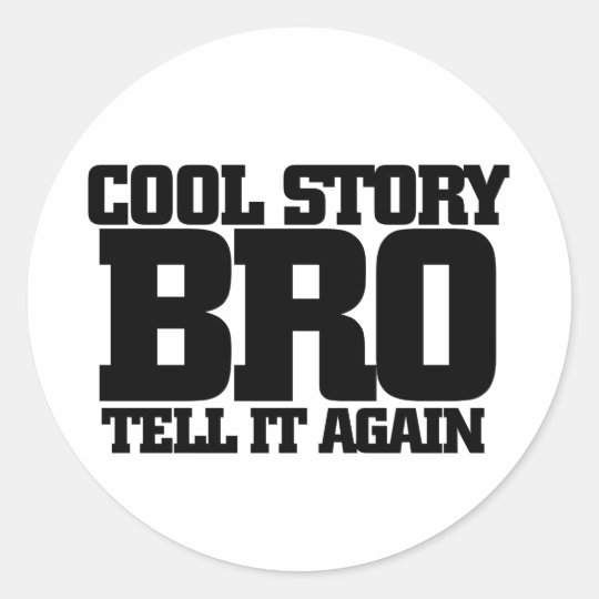 Cool story bro classic round sticker