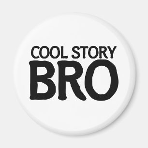 Cool story bro magnet