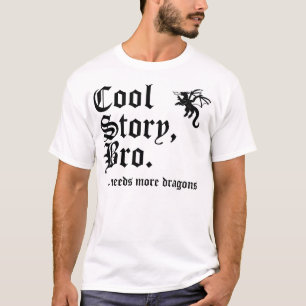 Cool story, bro. Needs more dragons clever T-Shirt