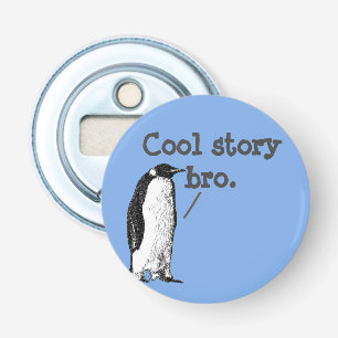 "Cool story bro" Silly Penguin Bottle Opener