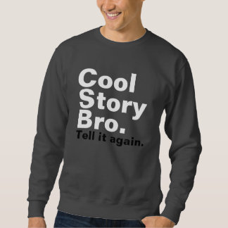 cool story bro sweatshirt