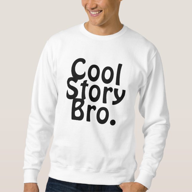 COOL STORY BRO. SWEATSHIRT (Front)