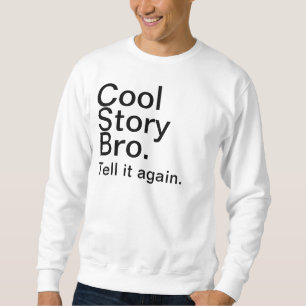 cool story bro sweatshirt