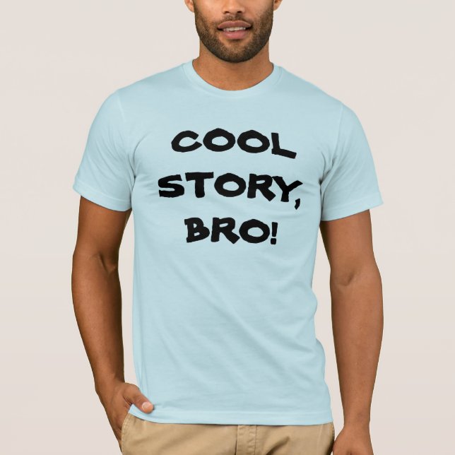 Cool Story, Bro! T-Shirt (Front)