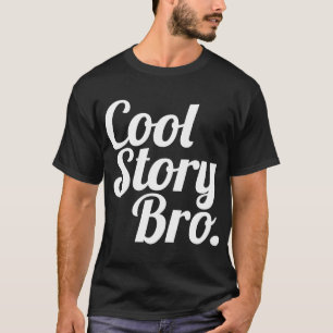Cool Story Bro. T-Shirt
