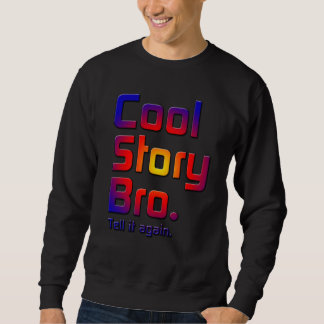 Cool Story Bro. Tell it again5T Sweatshirt