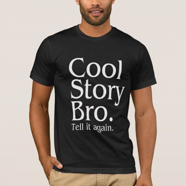 Cool Story Bro. Tell it again. 1 T-Shirt (Front)