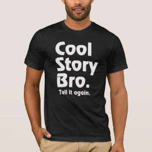 Cool Story Bro. Tell it again.3 T-Shirt