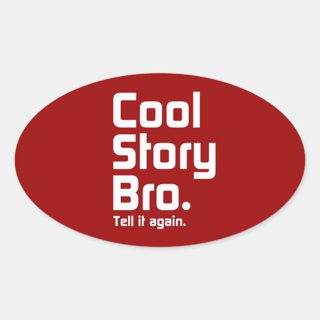 Cool Story Bro. Tell it again. 5 Oval Sticker (Front)