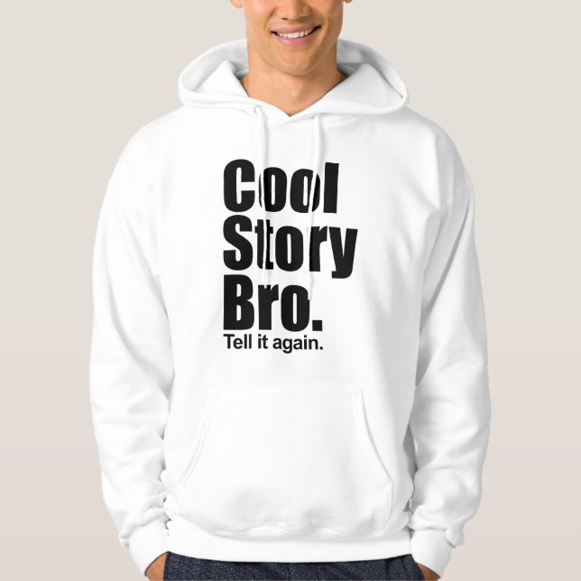 Cool Story Bro. Tell it again. Hooded Sweatshirt (Front)