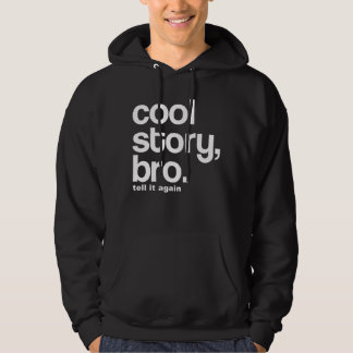 COOL STORY, BRO. TELL IT AGAIN HOODIE