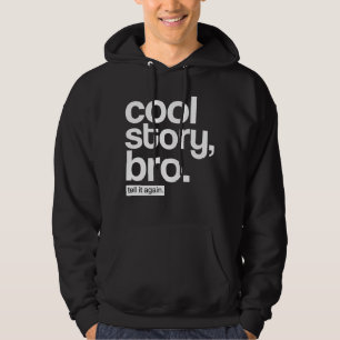 Cool Story, Bro. Tell It Again. hoodie