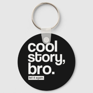 Cool Story, Bro. Tell It Again. keychain