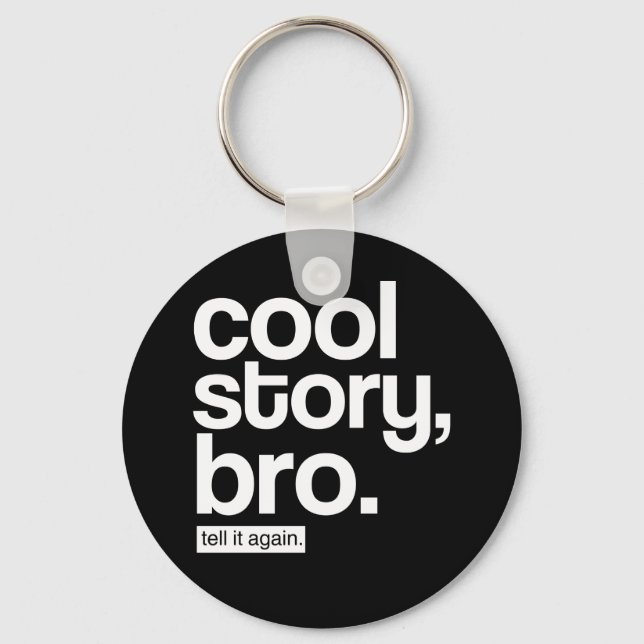 Cool Story, Bro. Tell It Again. keychain (Front)