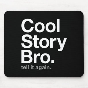 cool story bro. tell it again. mouse pad