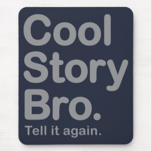 Cool Story Bro. Tell it again. Mousepad