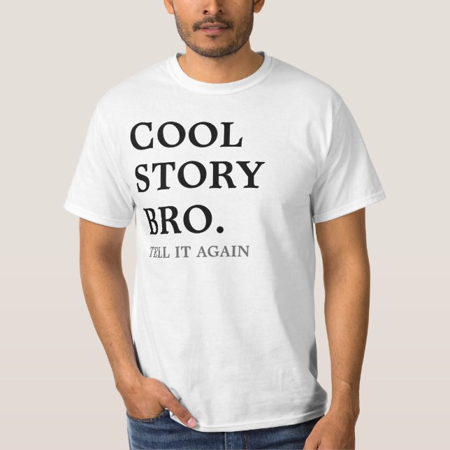 cool story bro, tell it again shirt (Front)