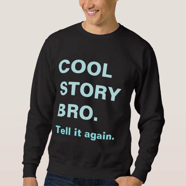 Cool story bro tell it again sweatshirt (Front)