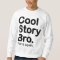 Cool Story Bro. Tell it again. Sweatshirt