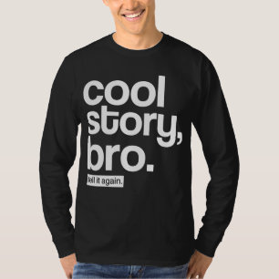 Cool Story, Bro. Tell It Again. T-Shirt