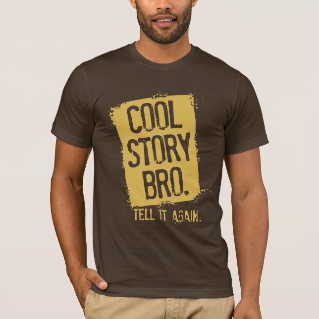 COOL STORY BRO TELL IT AGAIN T-Shirt (Front)
