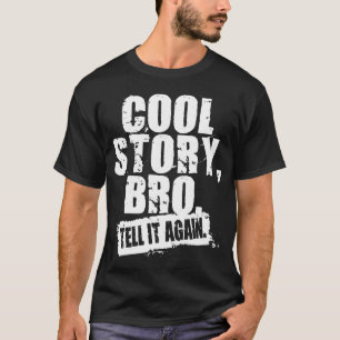 COOL STORY BRO TELL IT AGAIN T-Shirt