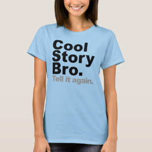 Cool Story Bro. Tell it again T-Shirt