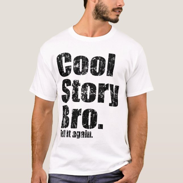 Cool Story Bro. Tell it Again t shirt (Front)