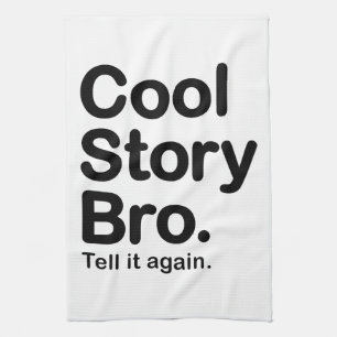 Cool Story Bro. Tell it Again Tea Towel