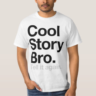 Cool Story Bro. Tell it again (Value Shirt) T-Shirt