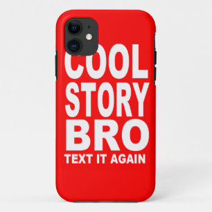 Cool Story Bro, Text It Again iPhone 11 Case