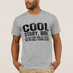 Cool Story Bro.The best part was... T-Shirt
