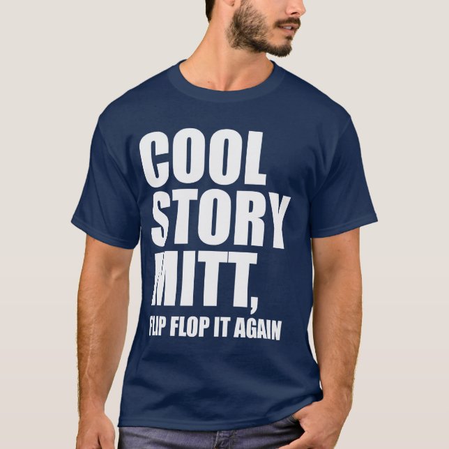 Cool Story Mitt, Flip Flop It Again t shirt (Front)