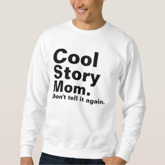 Cool Story Mum. Don't tell it again. Sweatshirt