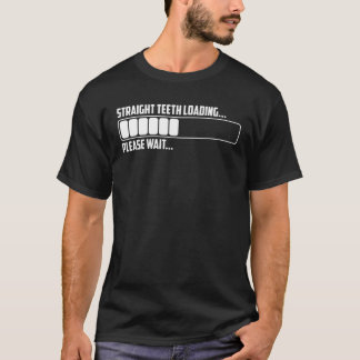 Cool Straight Teeth Loading Please Wait | Funny De T-Shirt