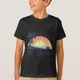 Cool Summer Vacation Teacher Beaching Not Teaching T-Shirt