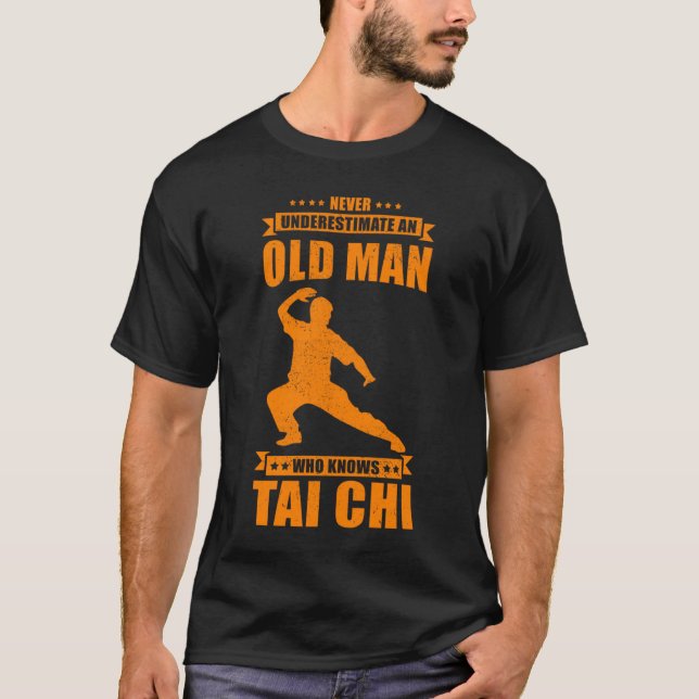 Cool Tai Chi  For Men  Never Underestimate Old Man T-Shirt (Front)